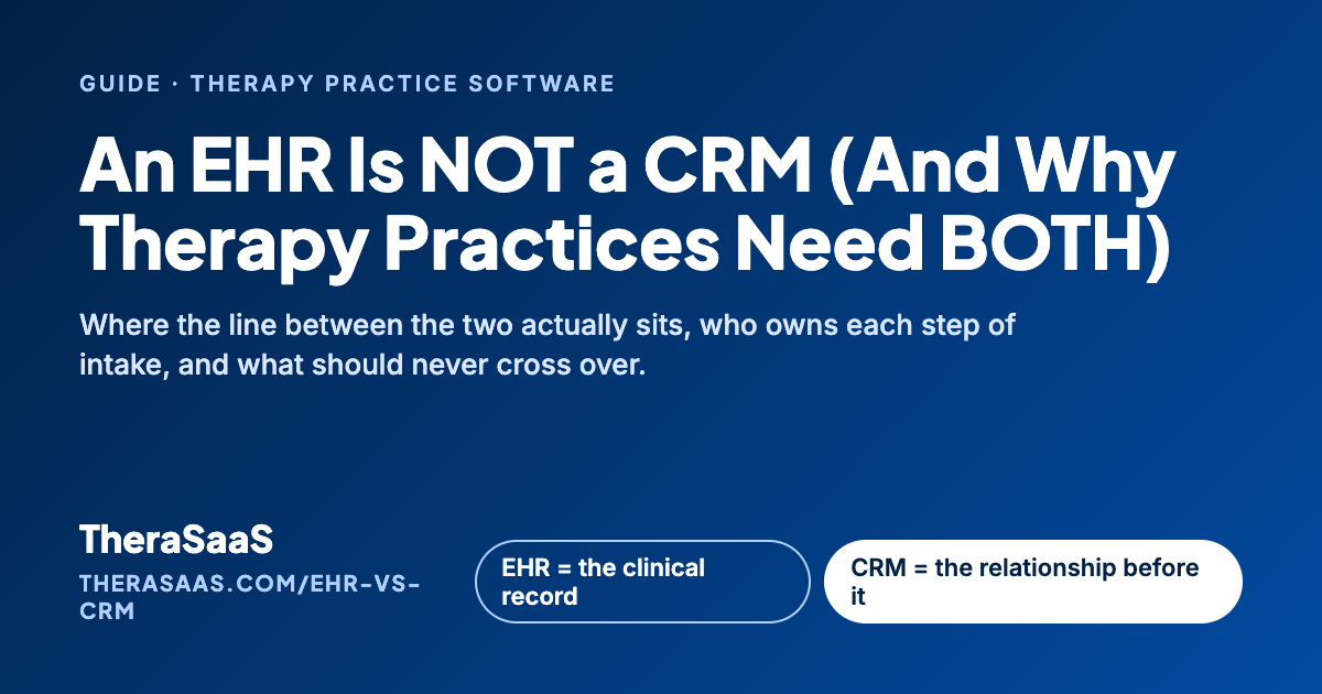 An EHR Is NOT a CRM (And Why Therapy Practices Need BOTH)