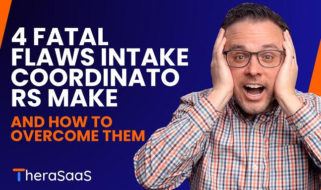 4 Fatal Flaws Intake Coordinators Make & How To Overcome Them