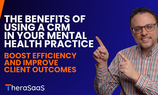The Benefits of Using a CRM in Your Mental Health Practice: Boost Efficiency and Improve Client Outcomes 02